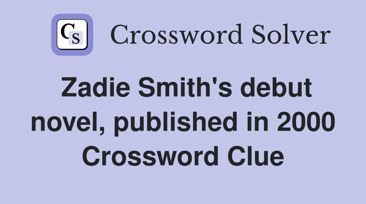 Zadie Smith's debut novel, published in 2000 Crossword Clue
