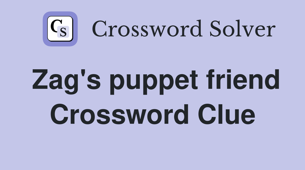 Zag's puppet friend Crossword Clue