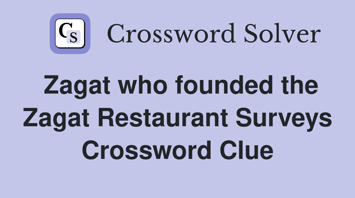 Zagat who founded the Zagat Restaurant Surveys Crossword Clue