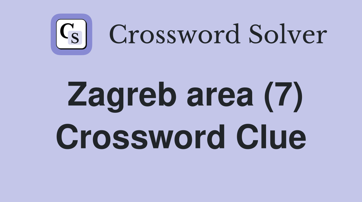Zagreb area (7) Crossword Clue