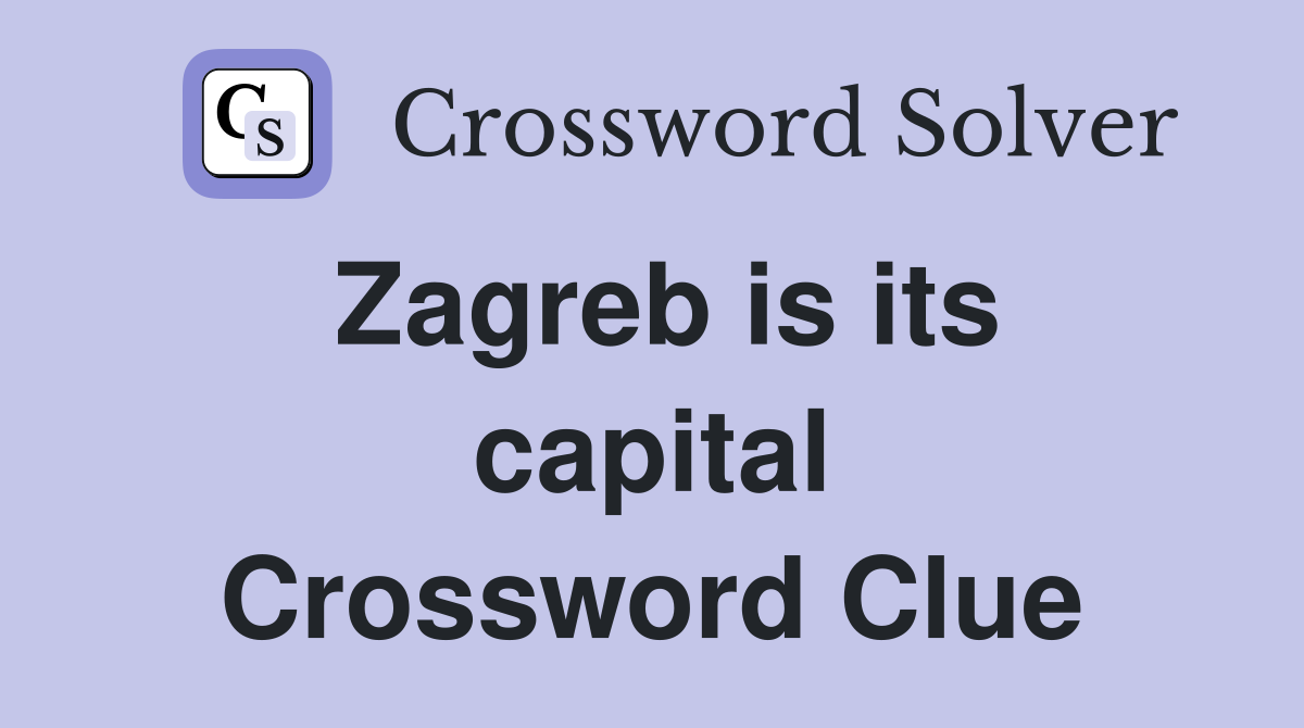 Zagreb is its capital Crossword Clue