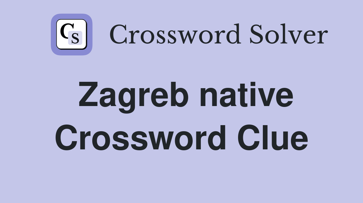 Zagreb native Crossword Clue