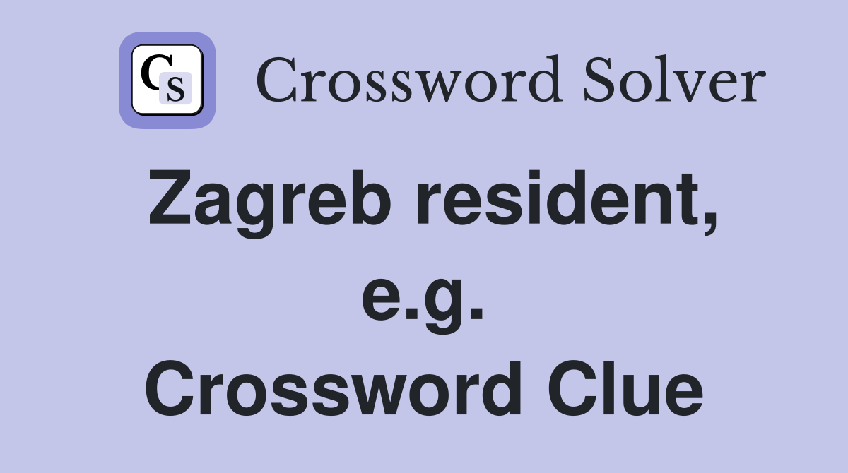 Zagreb resident, e.g. Crossword Clue