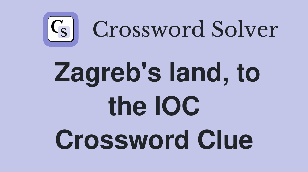 Zagreb's land, to the IOC Crossword Clue