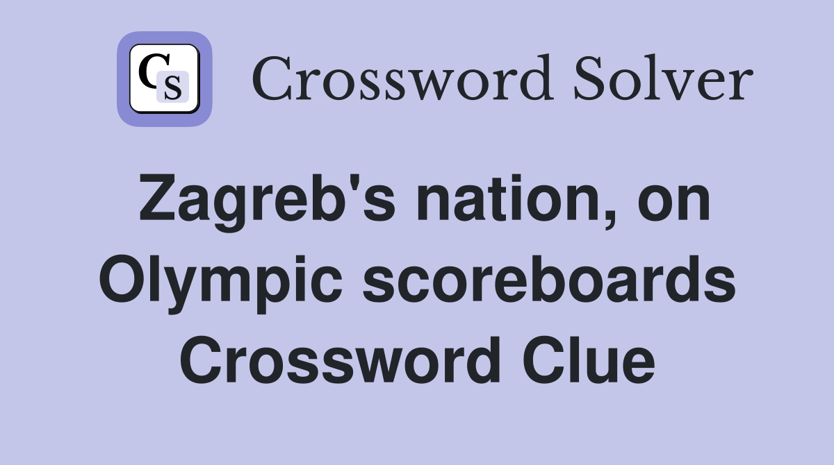 Zagreb's nation, on Olympic scoreboards Crossword Clue