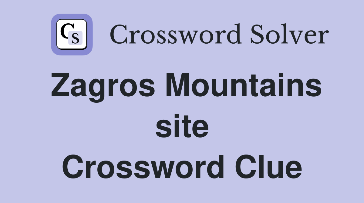 Zagros Mountains site Crossword Clue