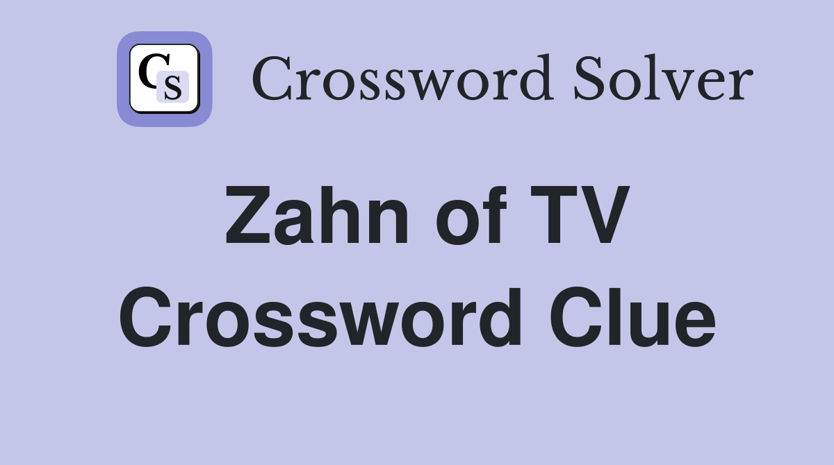 Zahn of TV Crossword Clue