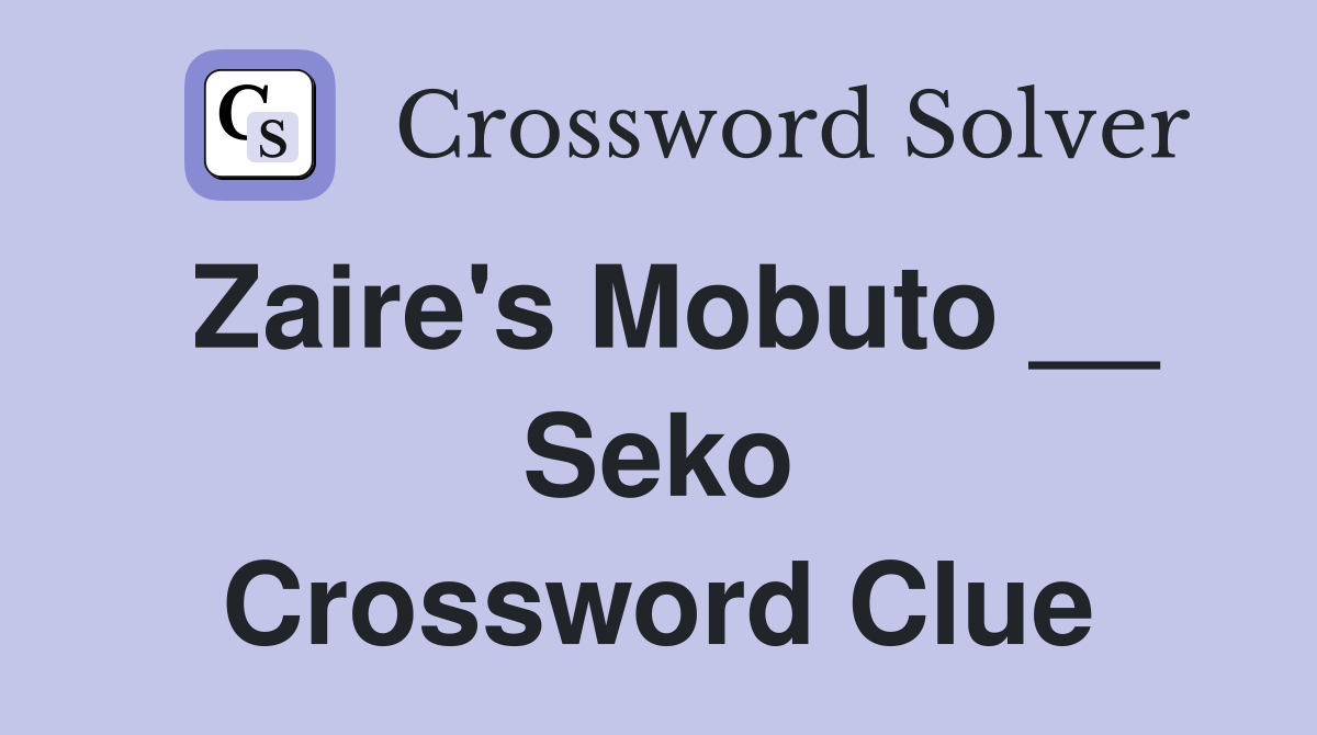 Zaire's Mobuto __ Seko Crossword Clue