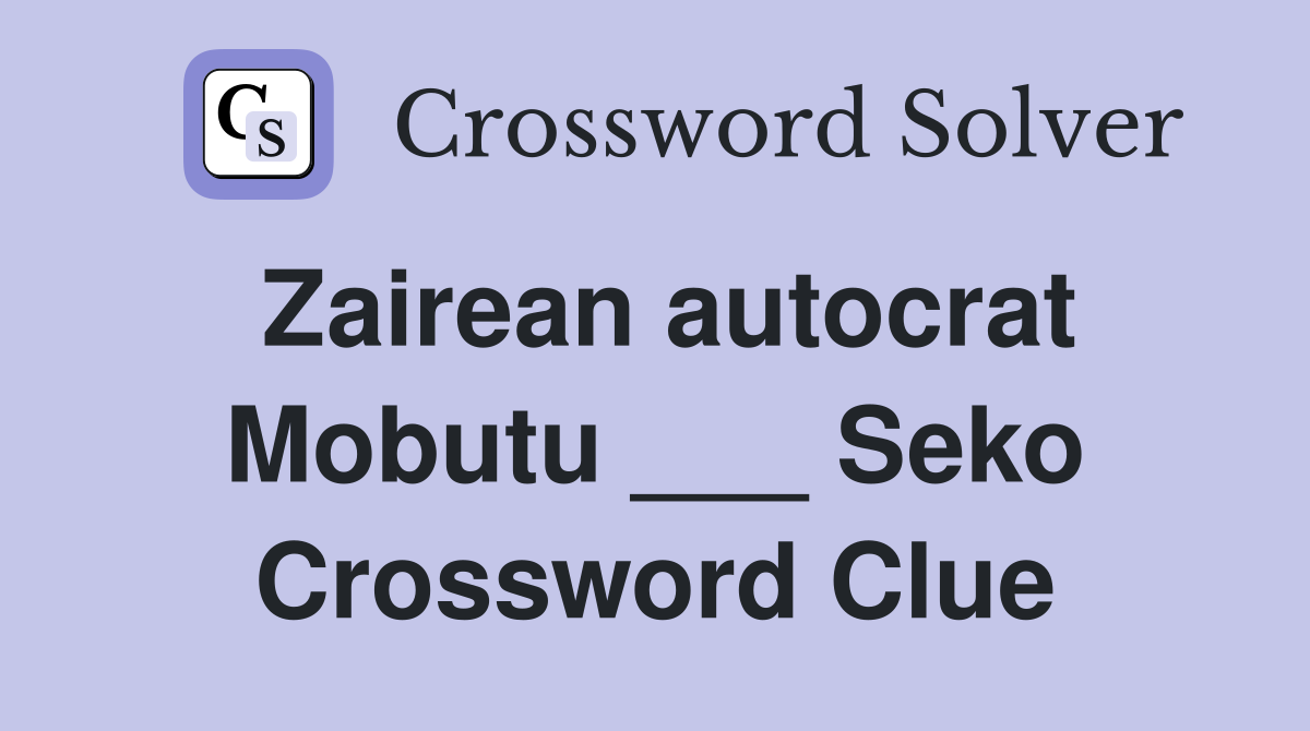 Zairean autocrat Mobutu ___ Seko Crossword Clue