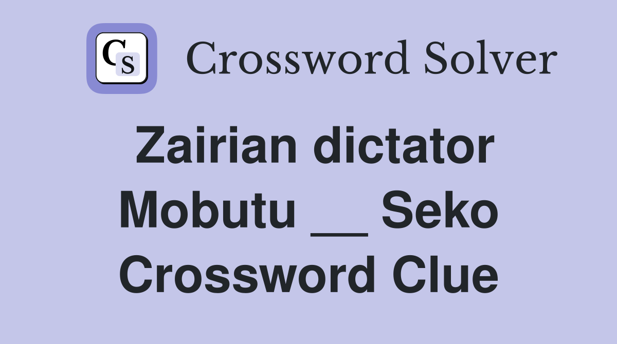 Zairian dictator Mobutu __ Seko Crossword Clue