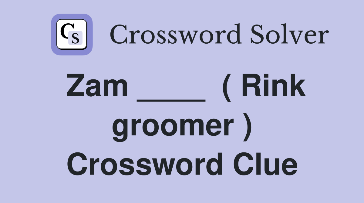 Zam ____  ( Rink groomer ) Crossword Clue