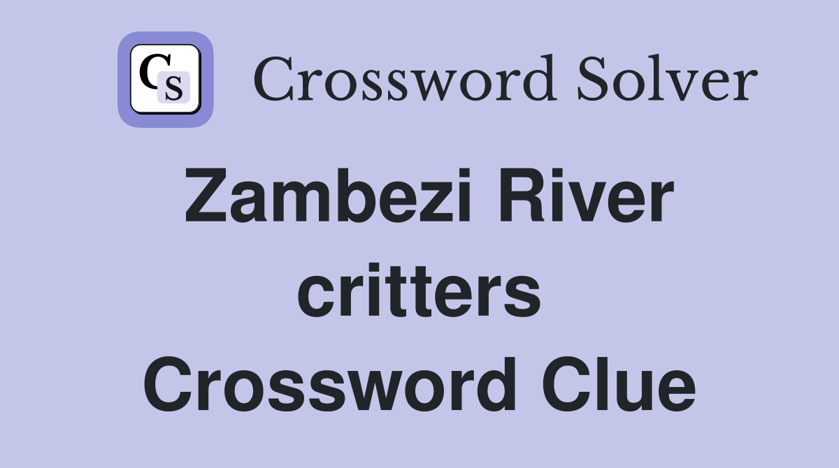 Zambezi River critters Crossword Clue