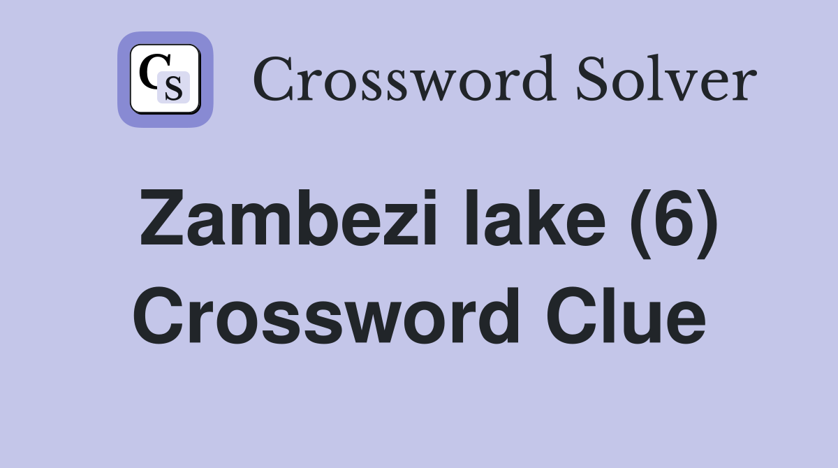 Zambezi lake (6) Crossword Clue