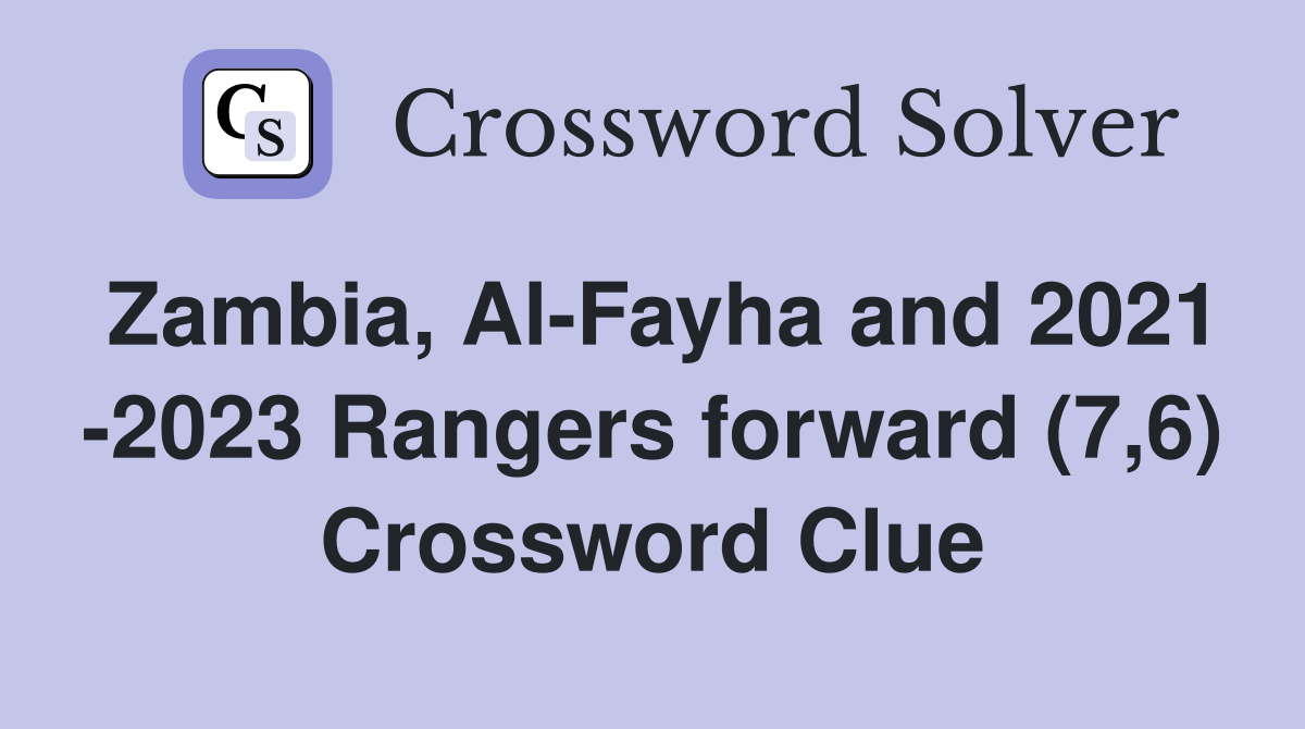 Zambia, Al-Fayha and 2021 -2023 Rangers forward (7,6) Crossword Clue