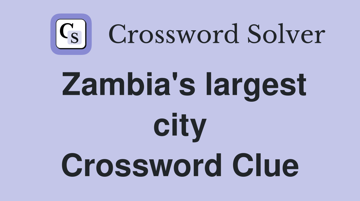Zambia's largest city Crossword Clue