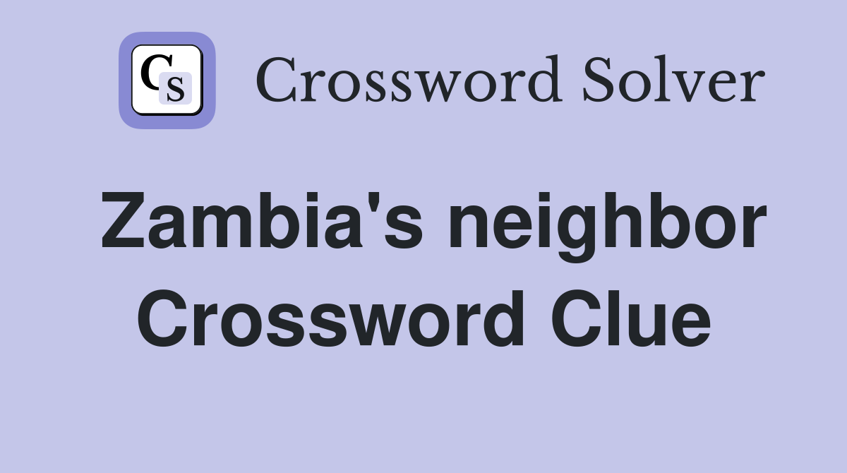 Zambia's neighbor Crossword Clue
