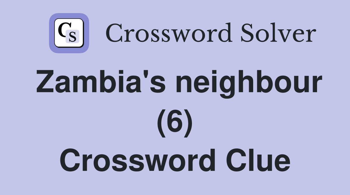 Zambia's neighbour (6) Crossword Clue