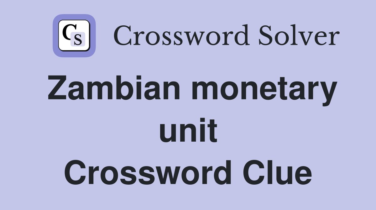 Zambian monetary unit Crossword Clue