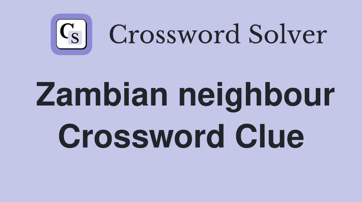 Zambian neighbour Crossword Clue