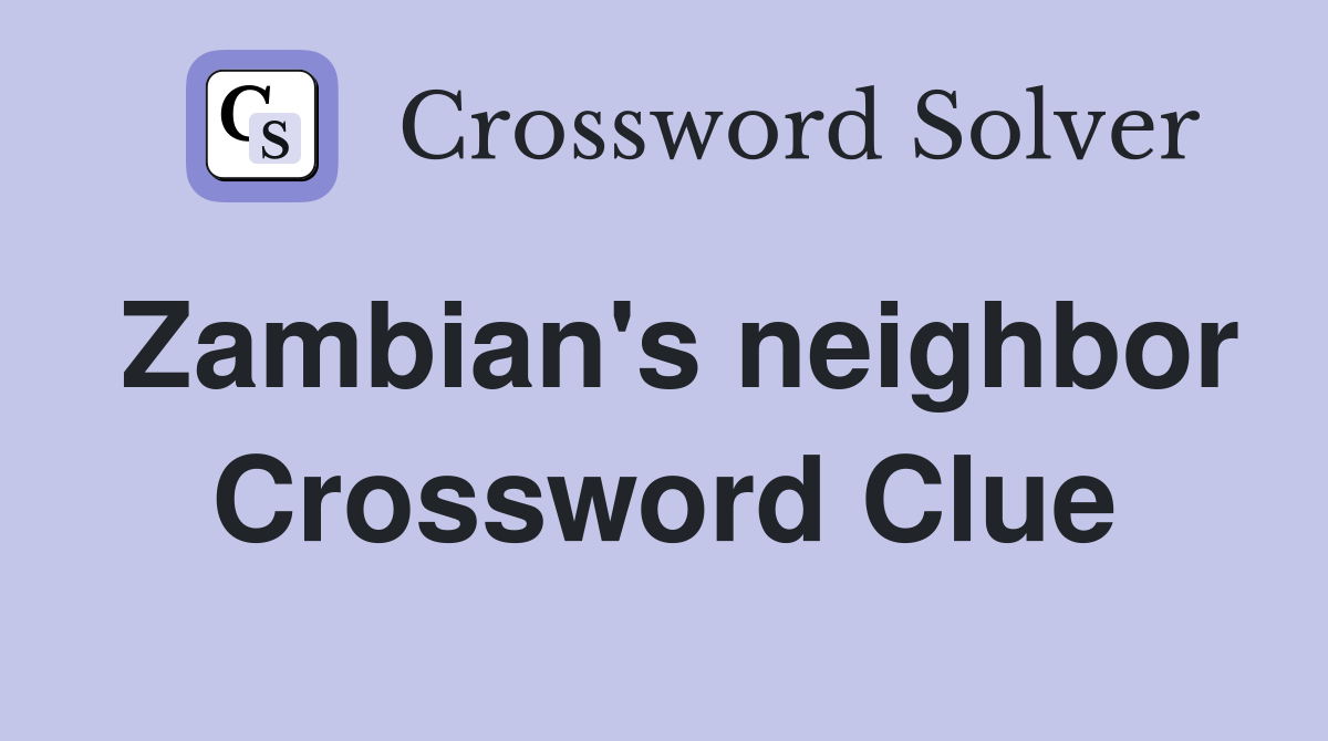 Zambian's neighbor Crossword Clue