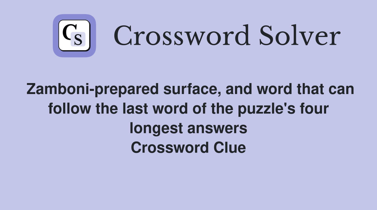 Zamboni-prepared surface, and word that can follow the last word of the puzzle's four longest answers Crossword Clue