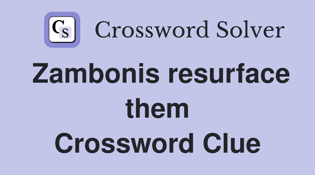 Zambonis resurface them Crossword Clue