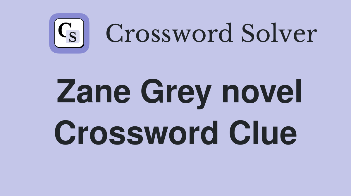 Zane Grey novel Crossword Clue