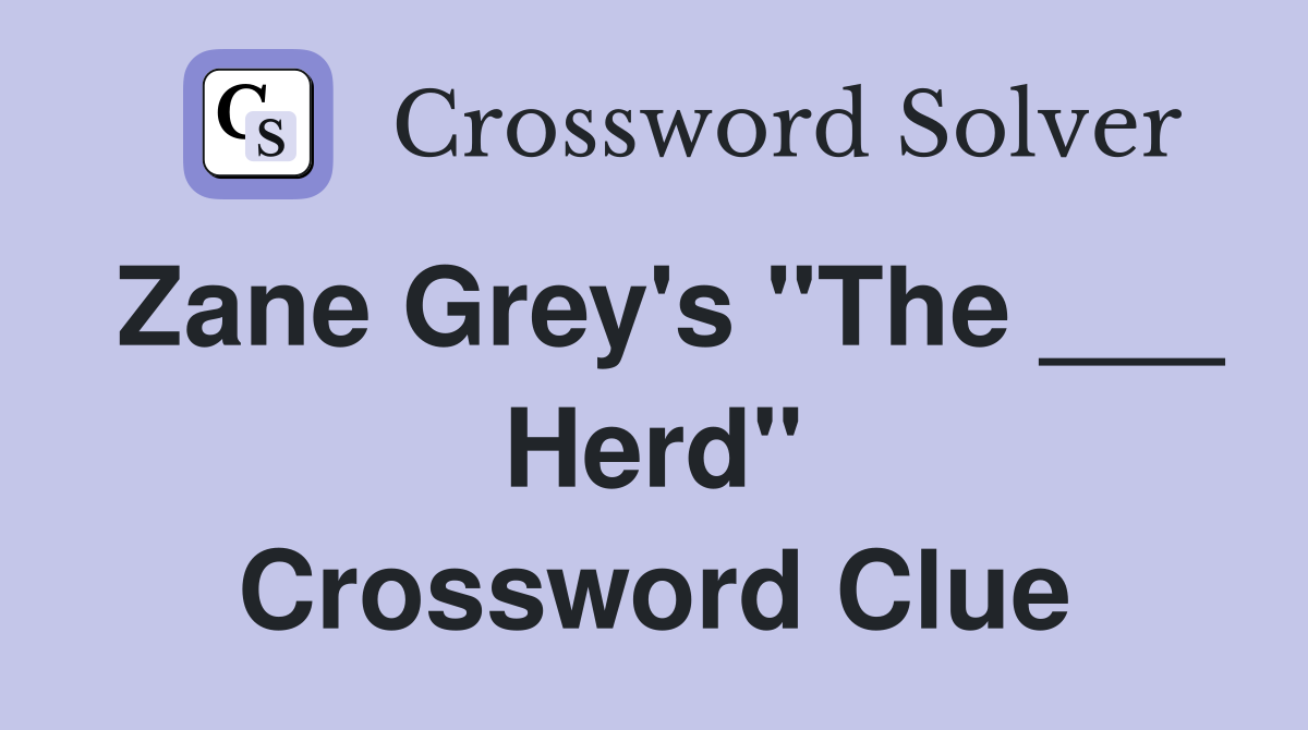 Zane Grey's "The ___ Herd" Crossword Clue