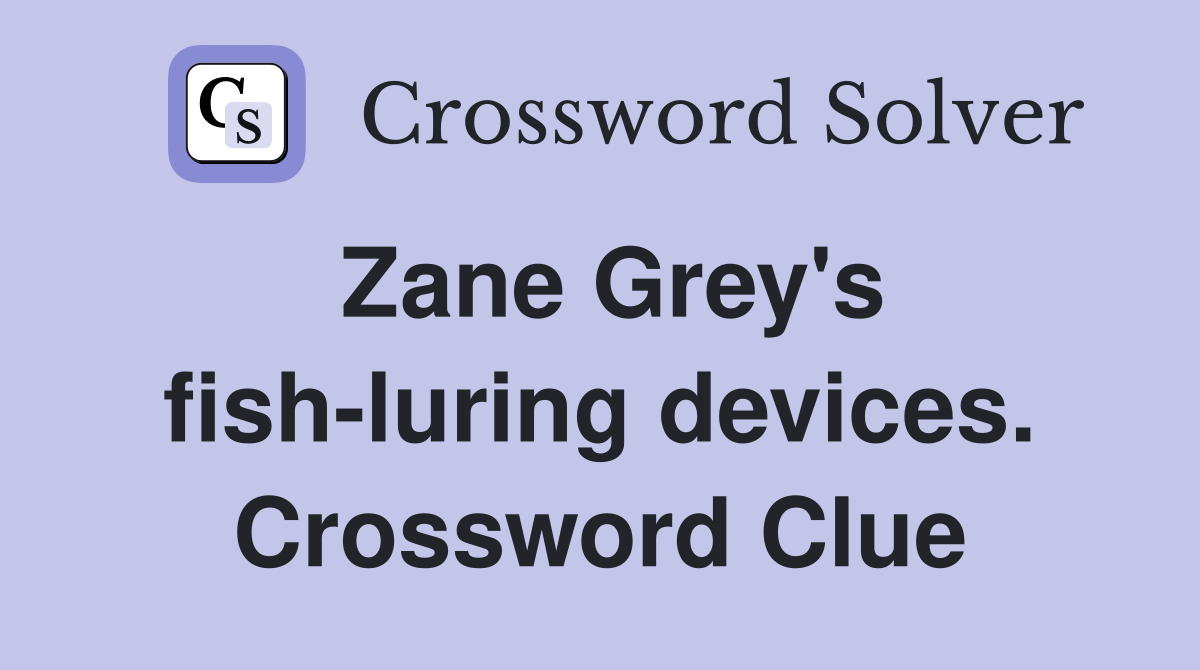 Zane Grey's fish-luring devices. Crossword Clue