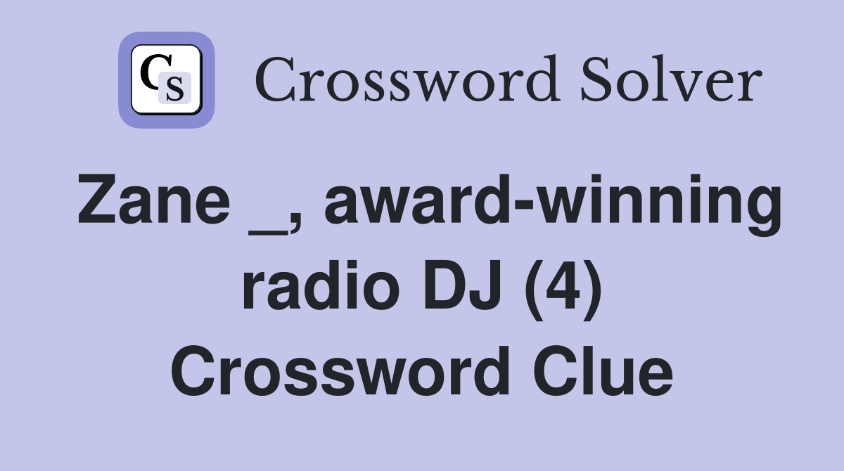 Zane _, award-winning radio DJ (4) Crossword Clue