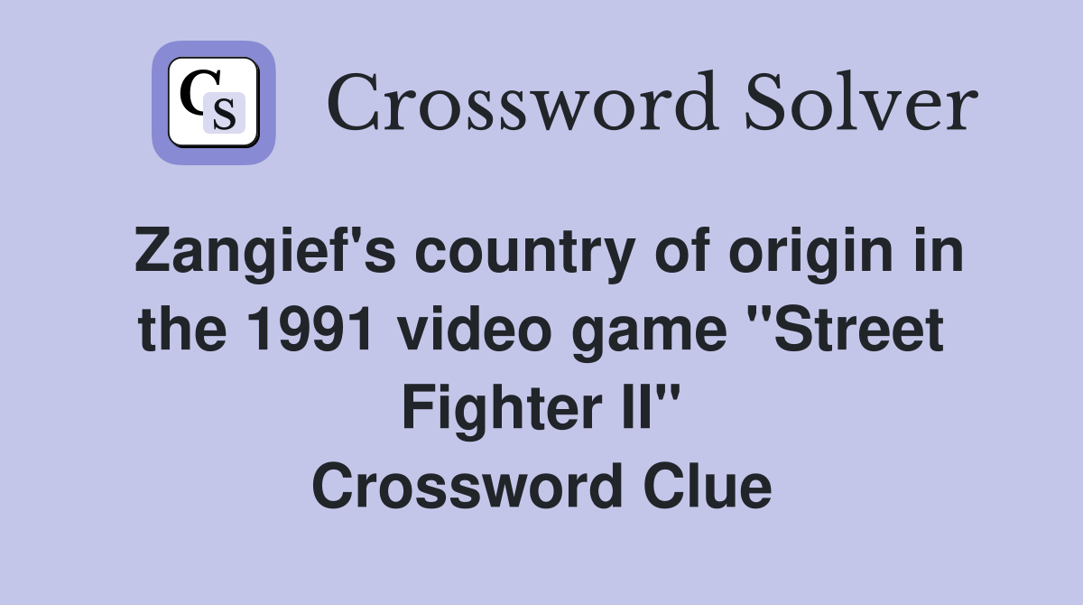 Zangief's country of origin in the 1991 video game "Street Fighter II" Crossword Clue