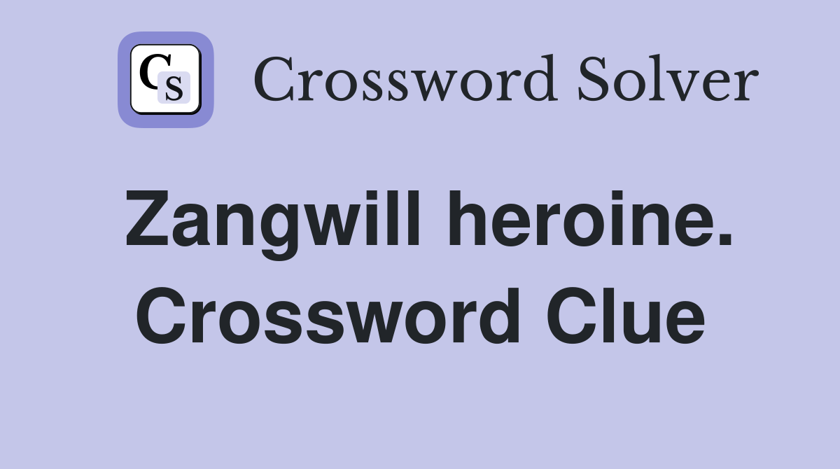 Zangwill heroine. Crossword Clue