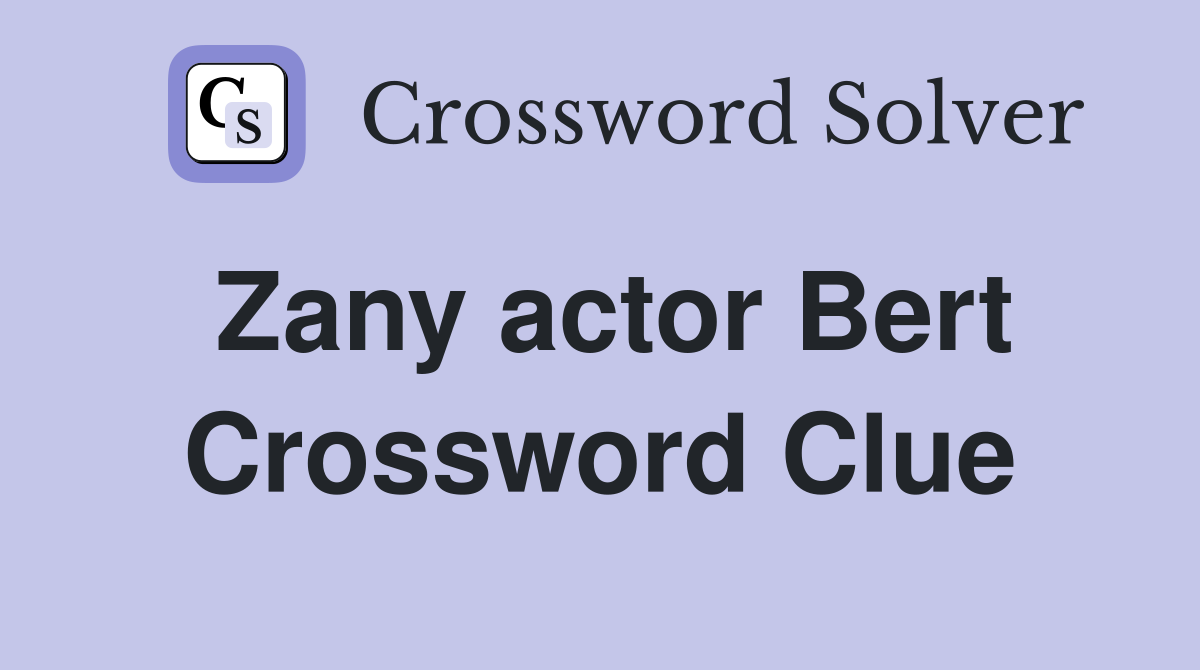 Zany actor Bert Crossword Clue