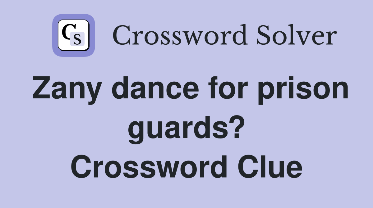 Zany dance for prison guards? Crossword Clue