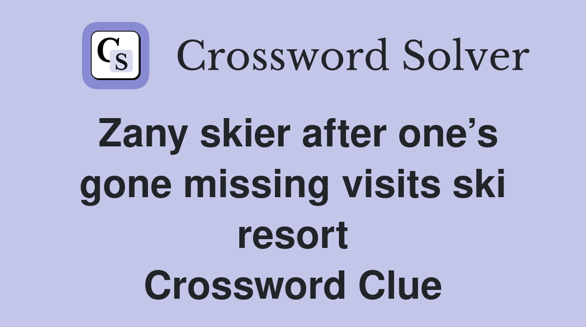 Zany skier after one’s gone missing visits ski resort Crossword Clue