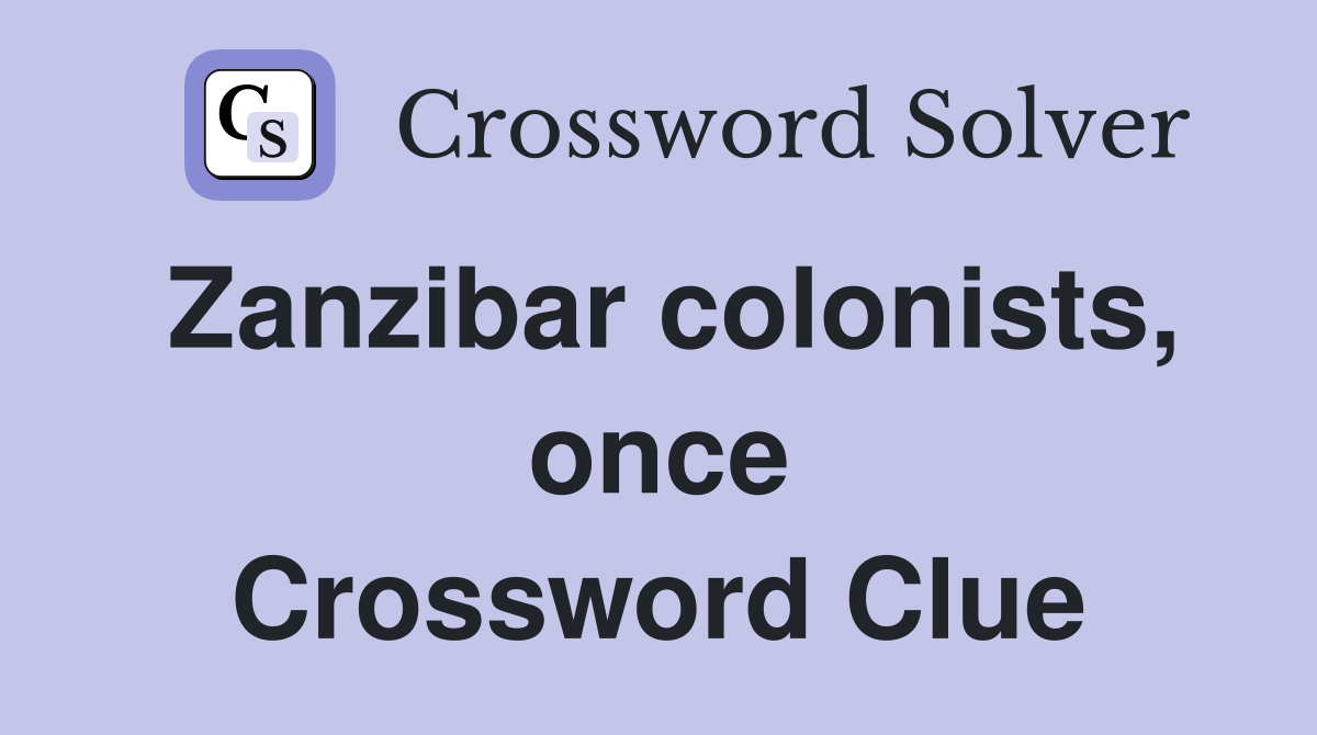 Zanzibar colonists, once Crossword Clue
