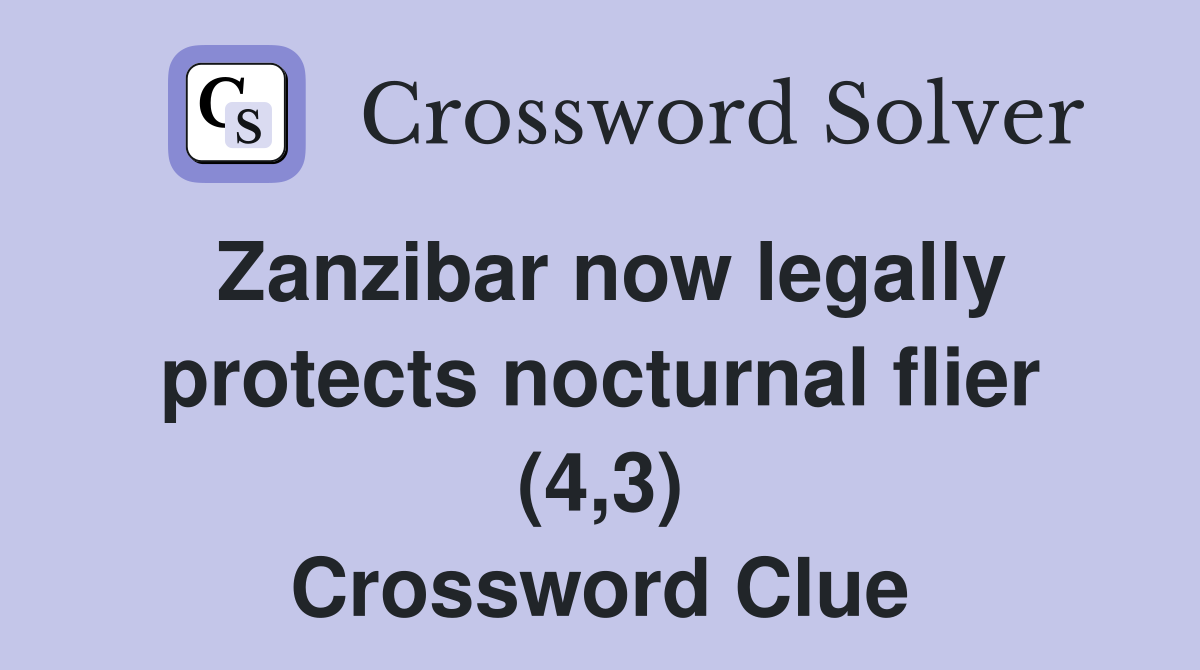 Zanzibar now legally protects nocturnal flier (4,3) Crossword Clue