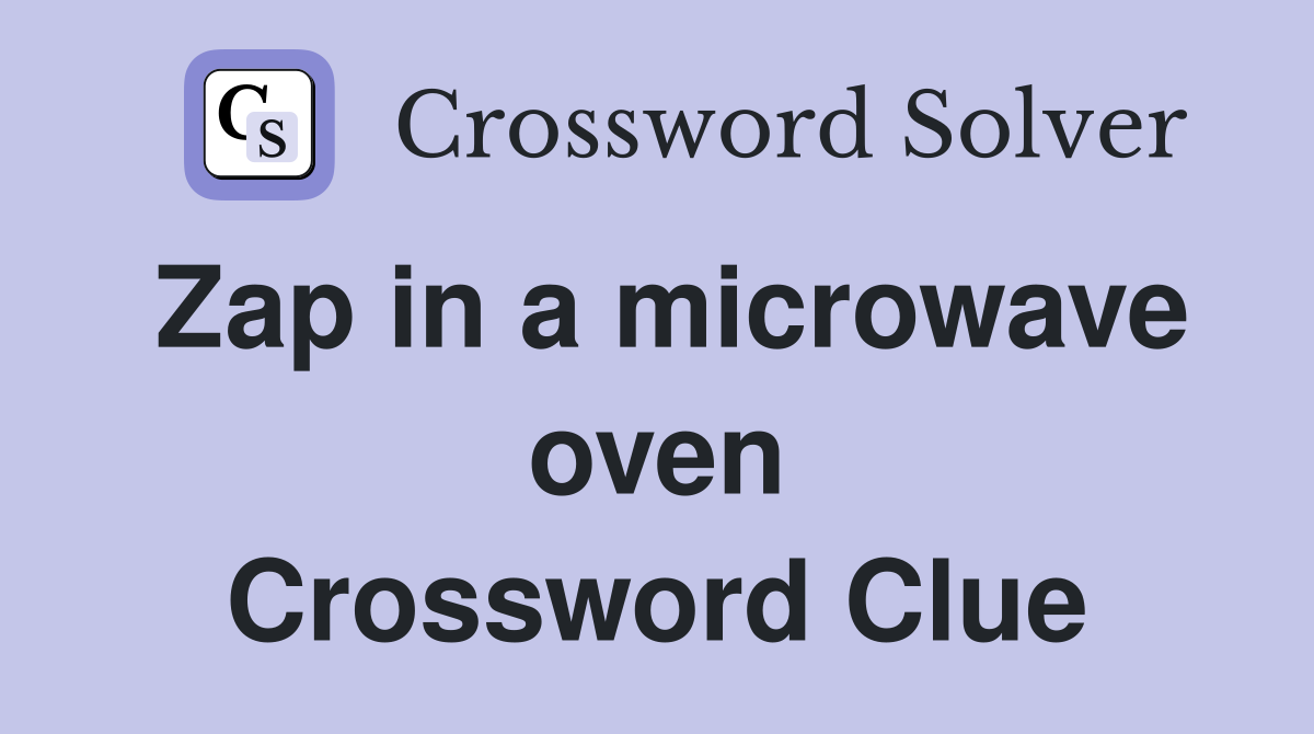 Zap in a microwave oven Crossword Clue
