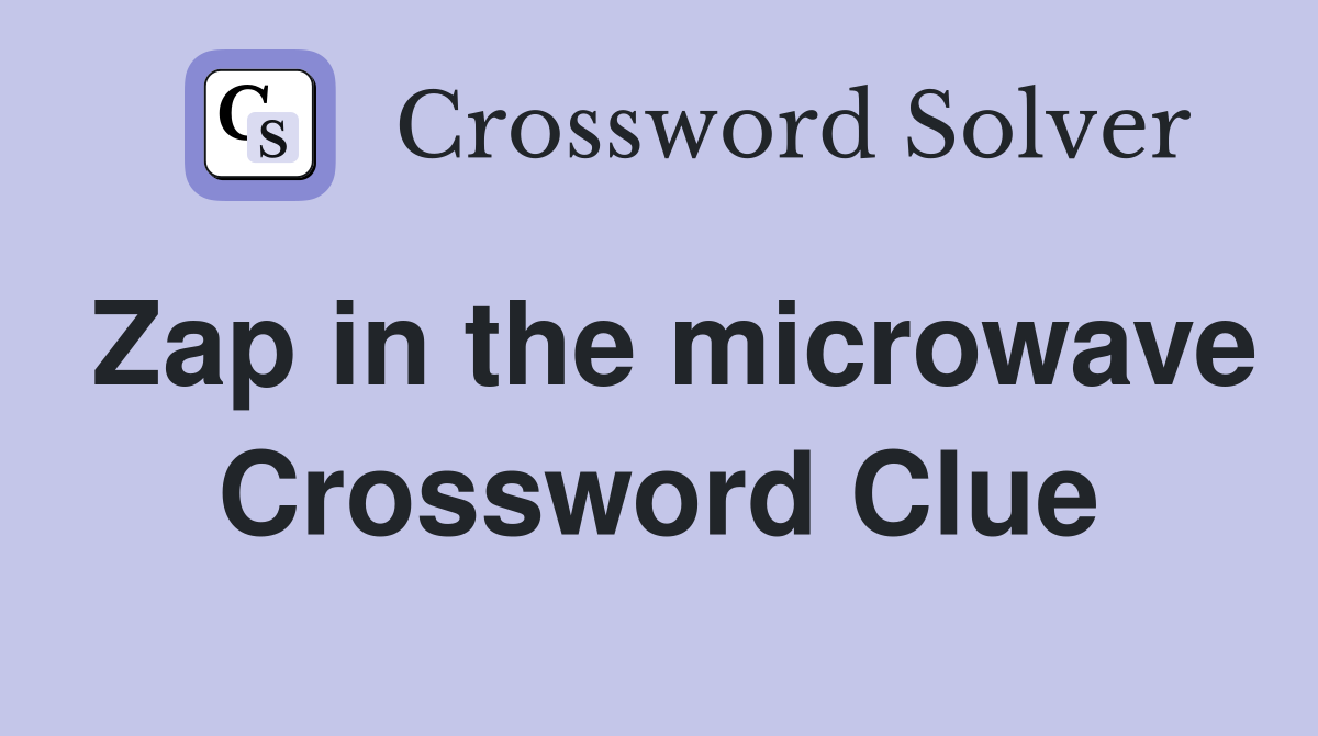 Zap in the microwave Crossword Clue