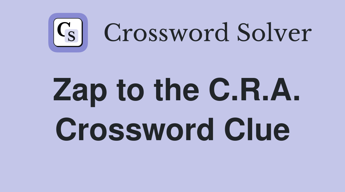 Zap to the C.R.A. Crossword Clue