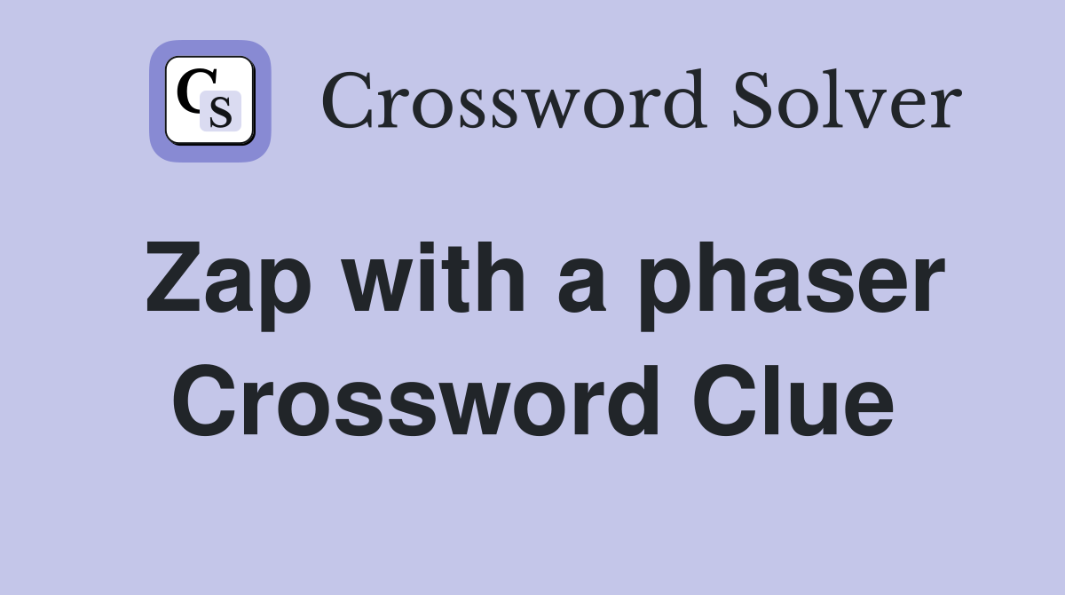 Zap with a phaser Crossword Clue