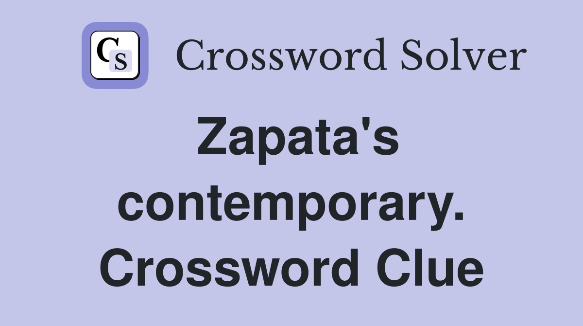 Zapata's contemporary. Crossword Clue