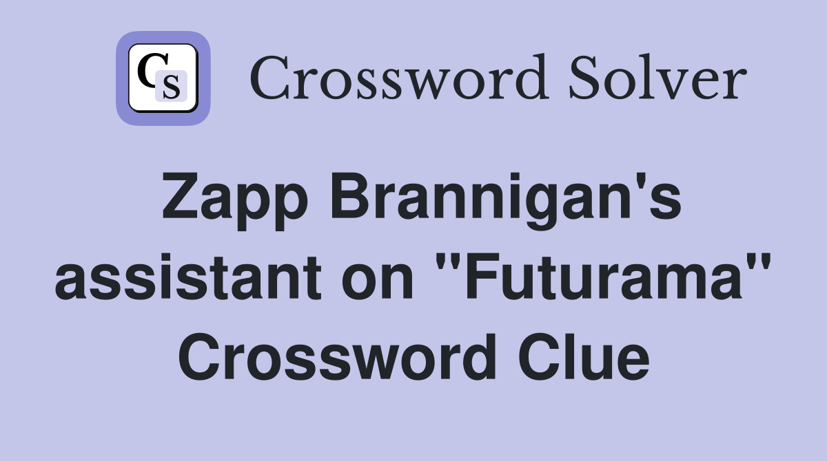 Zapp Brannigan's assistant on "Futurama" Crossword Clue