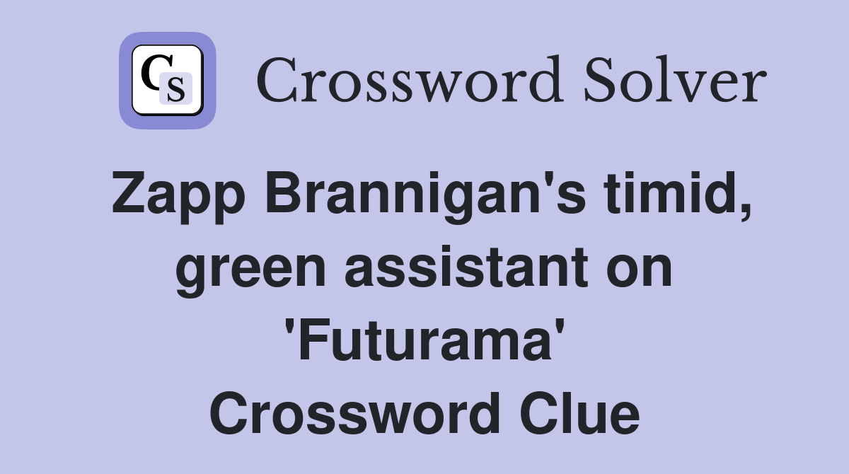 Zapp Brannigan's timid, green assistant on 'Futurama' Crossword Clue