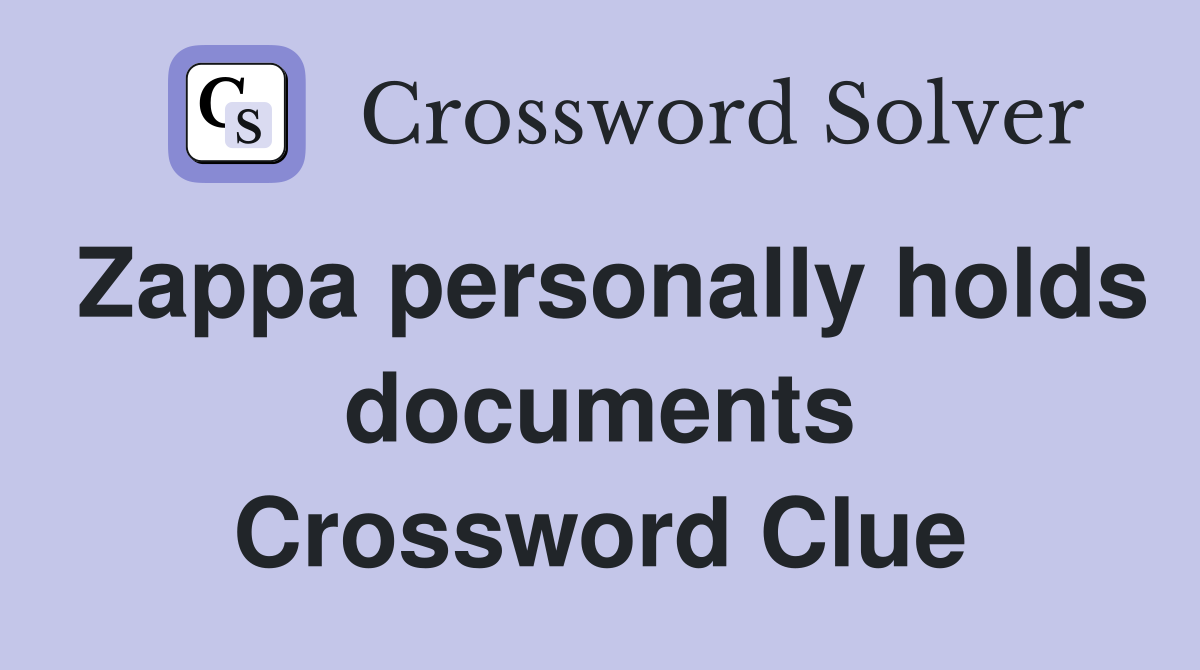 Zappa personally holds documents Crossword Clue