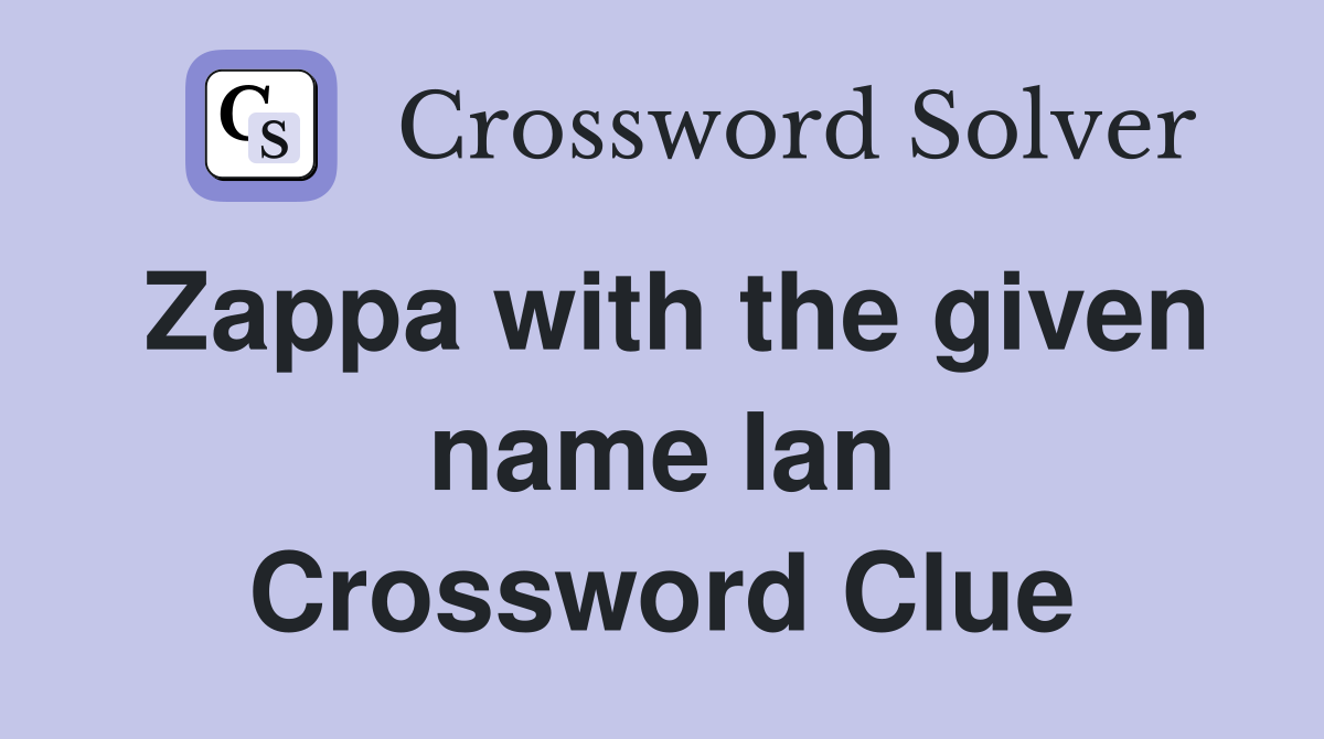 Zappa with the given name Ian Crossword Clue