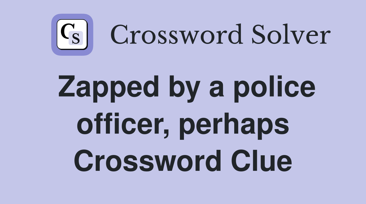Zapped by a police officer, perhaps Crossword Clue