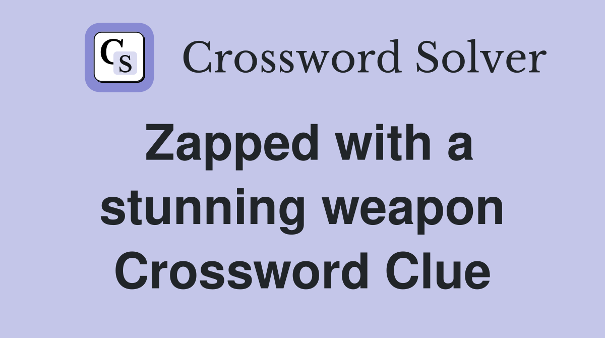 Zapped with a stunning weapon Crossword Clue