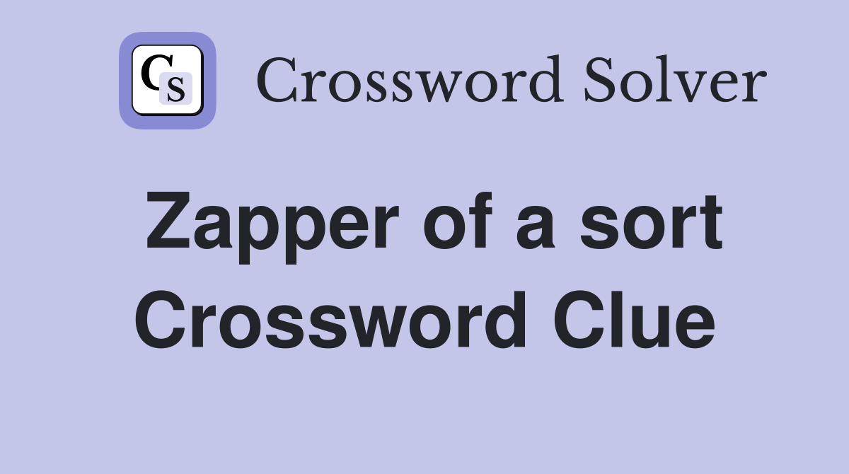 Zapper of a sort Crossword Clue