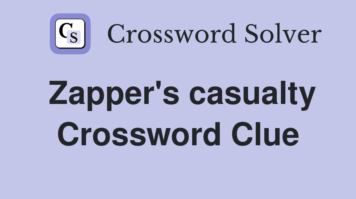 Zapper's casualty Crossword Clue